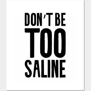 Don't be too saline Posters and Art